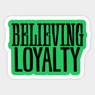 Believing Loyalty Sticker